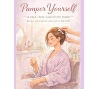 Pamper Yourself : For Girls and women.: A Self Love Coloring Book for Relaxation, Stress Relief, and Everyday Me-Time