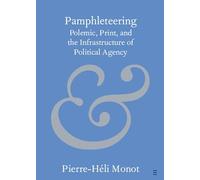 Pamphleteering: Polemic, Print, and the Infrastructure of Political Agency