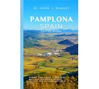 Pamplona, Spain Travel Guide: Budget Tips, Local Itineraries, Bull Run Insights & Insider Secrets for an Unforgettable Trip
