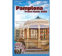 Pamplona Travel Guide 2026: Experience Pamplona Like a Local with Simple Travel Tips on Flights, Visas, Places to Stay, Getting Around, and Enjoying the City’s Rich Culture and Lively Traditions