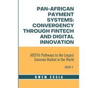 PAN-AFRICAN PAYMENT SYSTEMS: CONVERGENCY THROUGH FINTECH AND DIGITAL INNOVATION: AfCFTA: Pathways to the Largest Common Market in the World Book 4