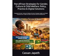 Pan-African Strategies for Gender, Culture & Child Welfare: Policy, Practice & Digital Solutions: integrated Gender, Culture & Children Services: ... Toolkit for MGCCS and Pan-African Development