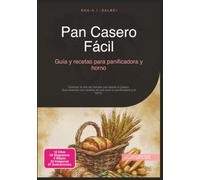 Pan Casero Fácil: Guía y recetas para panificadora y horno