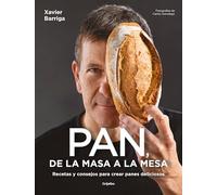 Pan, de la masa a la mesa / Bread, from Dough to Table: Recetas y consejos para crear panes deliciosos