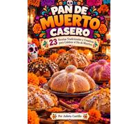 PAN DE MUERTO CASERO 23 Recetas Tradicionales y Creativas para Celebrar el Día de Muertos