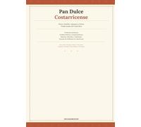 Pan Dulce Costarricense: Panes, Pasteles, Queques y Dulces Tradicionales de Costa Rica