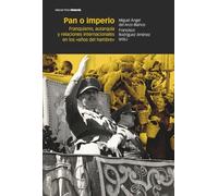 Pan o imperio: Franquismo, autarquía y relaciones internacionales en los «años del hambre»