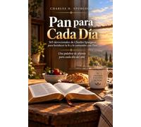 Pan para Cada Día: 365 devocionales de Charles Spurgeon para fortalecer la fe y la comunión con Dios