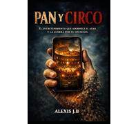 PAN Y CIRCO: El entretenimiento que adormece el alma y la guerra por tu atención