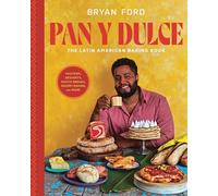 Pan Y Dulce: The Latin American Baking Book (Pastries, Desserts, Rustic Breads, Savory Baking, and More)