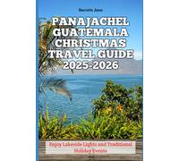Panajachel Guatemala Christmas Travel Guide 2025-2026: Enjoy Lakeside Lights and Traditional Holiday Events