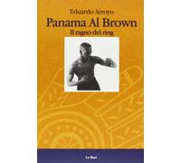 Panama al Brown. Il ragno del ring