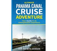 Panama Canal Cruise Adventure: Your Guide to an Unforgettable Experience.