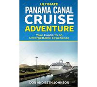 Panama Canal Cruise Adventure: Your Guide to an Unforgettable Experience.