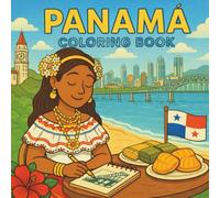 Panama Coloring Book for Kids & Adults: Easy & Relaxing Cultural Scenes Featuring Panama's Landmarks, Traditions & Everyday Life