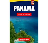 PANAMA GUIDE DE VOYAGE 2026: Découvrez des circuits de canaux, des aventures dans la forêt tropicale, des plages des Caraïbes, de la nourriture locale ... planifier votre voyage en Amérique centrale