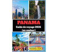 Panama Guide de voyage 2026 (en couleur): Découvrez Panama City, San Miguelito et au-delà avec des informations locales, des secrets culturels, des ... pour votre voyage à travers le Panama.