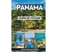 PANAMA GUIDE DE VOYAGE 2026: Explorez les panoramas urbains et les vieux quartiers, les îles des Caraïbes, les forêts tropicales, les aventures du Pacifique et les expériences de l'Amérique centrale.