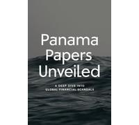 Panama Papers Unveiled: A Deep Dive into Global Financial Scandals