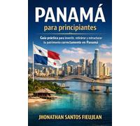 Panamá para principiantes: Cómo invertir, obtener residencia, abrir cuentas bancarias y evitar errores legales en Panamá1