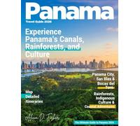 PANAMA RAVEL GUIDE 2026 (Full-Color): New Edition - Discover Panama’s Unseen Beauty, from the Majestic Panama Canal to the Pristine Islands, Lush Rainforests, and Bustling Cultural Hotspots