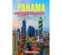 Panama Reiseführer 2025-2026: Der unverzichtbare Leitfaden für Alleinreisende, Familien und digitale Nomaden