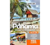 Panama Reiseführer 2026: Erkunden Sie den ikonischen Kanal und die wichtigsten Attraktionen mit Insidertipps, Boquete, Bocas del Toro, San Blas, Strände, Öko-Touren, Essen, Unterkunft und Karte