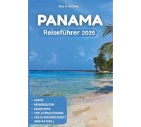 Panama Reiseführer 2026: Erkunden Sie den Kanal, das pulsierende Panama City, atemberaubende Strände, tropische Inseln und Abenteuer im Regenwald mit Karten, Reiserouten und Insidertipps vor Ort