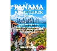 PANAMA-REISEFÜHRER 2026: Ihr perfekter Begleiter zur Entdeckung tropischer Strände, historischer Städte, Regenwälder und technischer Wunder.