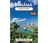 PANAMA-REISEFÜHRER 2026: Regenwälder, Kolonialstraßen, Inselparadiese und der Puls einer Nation zwischen den Kontinenten
