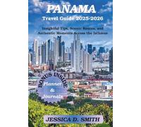 Panama Travel Guide 2025-2026: Insightful Tips, Scenic Routes, and Authentic Moments Across the Isthmus