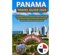 Panama Travel Guide 2025: A Complete Travel Companion Filled with Insider Tips, Vibrant Culture, and the Best of Central America's Beaches and Attractions.