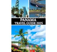PANAMA TRAVEL GUIDE 2025: A Journey Through Its Culture, Nature, and Vibrant Rhythms