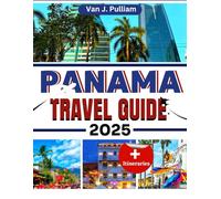 Panama Travel Guide 2025: A Tourist’s Manual to Hiking, Surfing, and Exploring the Country's Most Breathtaking Destinations