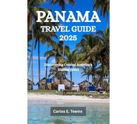 PANAMA TRAVEL GUIDE 2025: Discovering Central America's Hidden Jewel