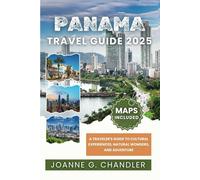 PANAMA TRAVEL GUIDE 2025 (Full Color): A Traveler's Guide to Cultural Experiences, Natural Wonders, and Adventure