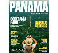 PANAMA TRAVEL GUIDE 2026-2027(Full-Color): Explore Panama’s islands, rainforests, mountains, and hidden gems with local insight and adventure tips for every traveler