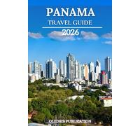 PANAMA TRAVEL GUIDE 2026: “Beyond the Canal: A Traveler’s Guide to Panama’s Top Sights, Food, and Experiences in 2026”