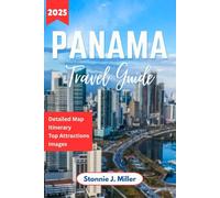 Panama Travel Guide: The Complete Companion to Explore Must See Attractions, Culture and Hidden Islands of Central America