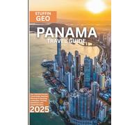 Panama Travel Guide: Your Ultimate Panama Travel Guide: Seamless Planning for Stunning Landscapes, Thrilling Expeditions, and Coastal Wonders