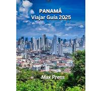Panamá Viajar Guía 2025: Tiempo para visitar, lugares imperdibles, Los mejores alojamientos, normas y reglamentos a seguir, y los mejores restaurantes del país.