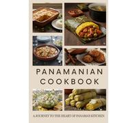 Panamanian Cookbook: A Journey to the Heart of Panama’s Kitchen