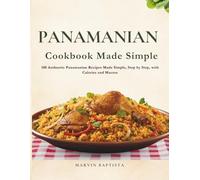 Panamanian Cookbook Made Simple: 100 Authentic Panamanian Recipes Made Simple, Step by Step, with Calories and Macros