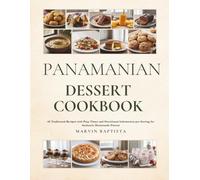 Panamanian Dessert Cookbook: 65 Traditional Recipes with Prep Times and Nutritional Information per Serving for Authentic Homemade Flavors
