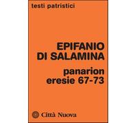Panarion. Eresie 67-73 - Epifanio di Salamina
