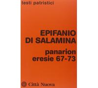Panarion. Eresie 67-73 [Paperback] [Jul 16, 2014] Epifanio di Salamina; Ciarlo,