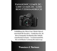 Panasonic Lumix DC-G100 (Lumix DC-G110) Benutzerhandbuch: Enthüllung des Micro Four Thirds Marvel, entwickelt für Kreative - Entdecken Sie, ob dieses ... bis hin zu brillanter Leistung für u