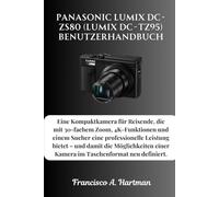 Panasonic Lumix DC-ZS80 (Lumix DC-TZ95) Benutzerhandbuch: Eine Kompaktkamera für Reisende, die mit 30-fachem Zoom, 4K-Funktionen und einem Sucher eine ... einer Kamera im Taschenformat neu definiert