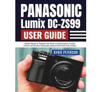 Panasonic Lumix DC-ZS99 (DC-TZ99) User Guide: Detailed Manual For Beginners and Seniors to Unlock Features, Creative Controls, and Effortless Videography, Advanced Real World Scene Settings