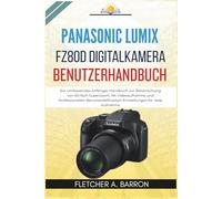Panasonic LUMIX FZ80D Digitalkamera Benutzerhandbuch: Ein Umfassendes Anfänger-Handbuch zur Beherrschung von 60-fach Superzoom, 4K-Videoaufnahme und Professionellen Benutzerdefinierten Einstellungen..